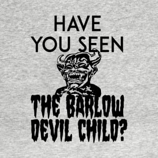 Have You Seen The Barlow Devil Child? (Version One) T-Shirt